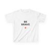 Be Brave Kids T-Shirt, Youth Cotton Tee