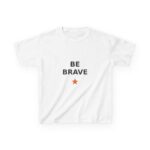 Be Brave Kids T-Shirt, Youth Cotton Tee