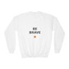 Be Brave Youth Crewneck Sweatshirt, Kids & Teens
