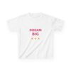 Dream Big Kids T-Shirt, Youth Cotton Tee