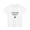 Coffee First Graphic T-Shirt, Unisex Cotton Tee