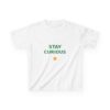 Stay Curious Kids T-Shirt, Youth Cotton Tee
