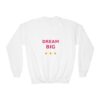 Dream Big Youth Crewneck Sweatshirt, Kids & Teens